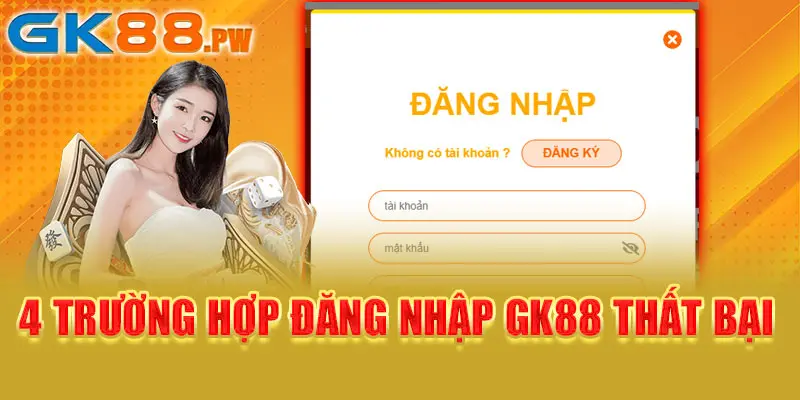 4 trường hợp đăng nhập GK88 thất bại