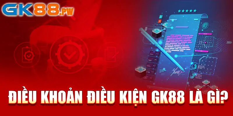 Điều khoản điều kiện GK88 là gì