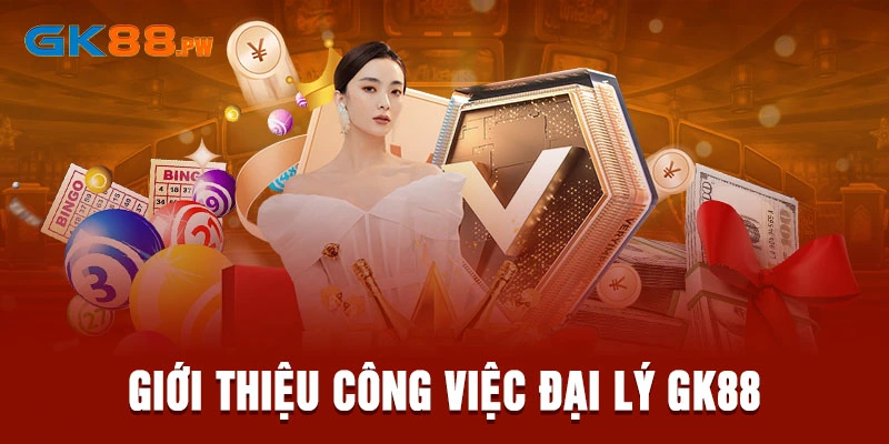 Giới thiệu công việc đại lý GK88