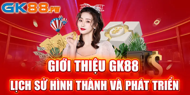 Giới thiệu GK88 về lịch sử hình thành và phát triển