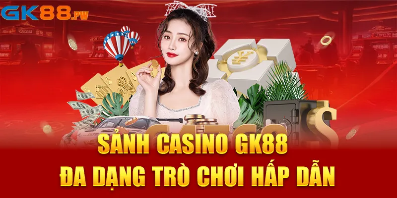 Sảnh casino GK88 đa dạng trò chơi hấp dẫn