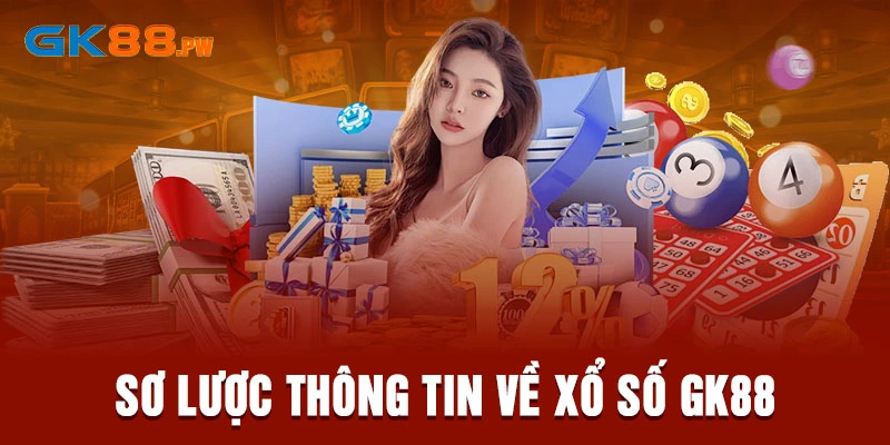 Sơ lược thông tin về xổ số GK88