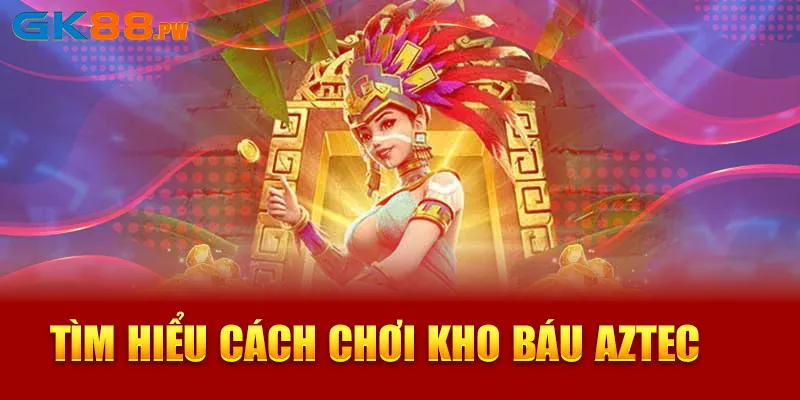 Luật chơi cơ bản của kho báu Aztec