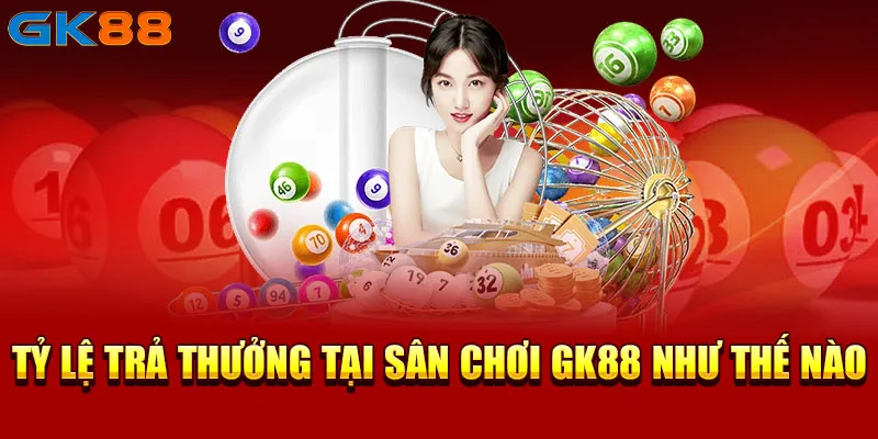 Tỷ lệ trả thưởng tại sân chơi GK88 như thế nào