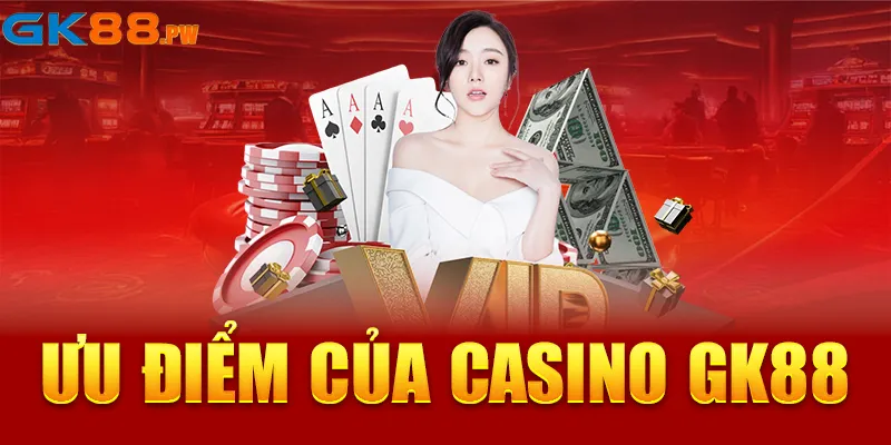 Ưu điểm của casino GK88