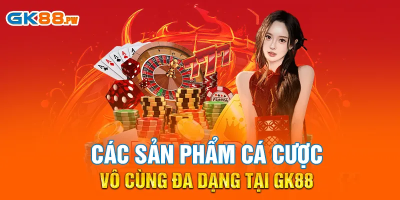 Các sản phẩm cá cược vô cùng đa dạng tại GK88