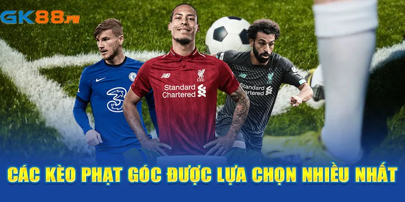 Các kèo phạt góc được lựa chọn nhiều nhất