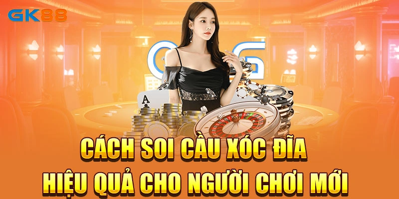 Cách soi cầu xóc đĩa hiệu quả cho người chơi mới