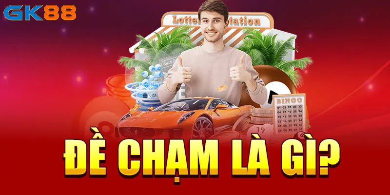 Đề chạm là gì? Các loại đề chạm hàng ngày