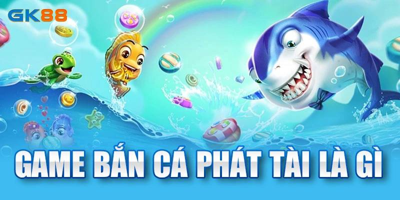 Game bắn cá tài chính là gì