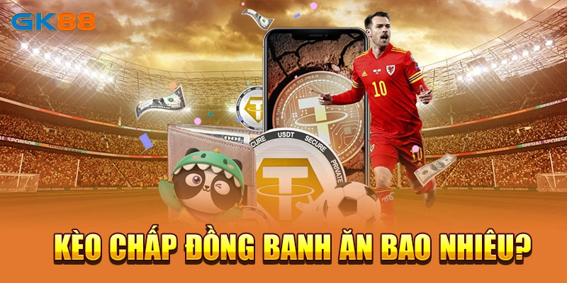 Kèo chấp đồng banh ăn bao nhiêu?