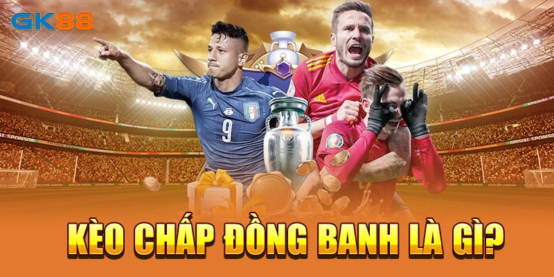 Kèo chấp đồng banh là gì?