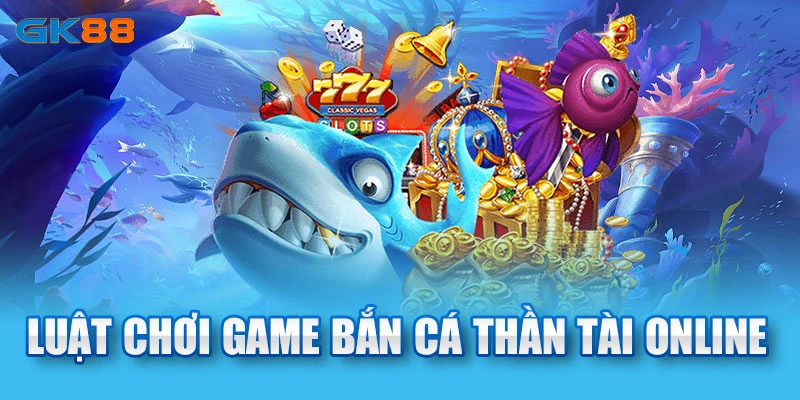 Luật chơi game bắn cá tài trực tuyến